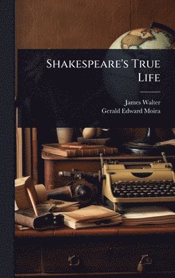 James Walter, Gerald Edward Moira - Shakespeare's True Life, Inbunden