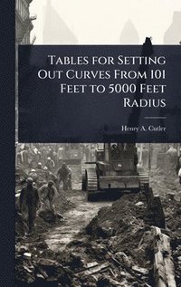 bokomslag Tables for Setting Out Curves From 101 Feet to 5000 Feet Radius