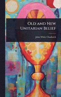 bokomslag Old and New Unitarian Belief