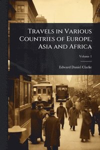 bokomslag Travels in Various Countries of Europe, Asia and Africa