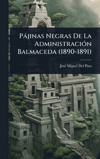 bokomslag Pàjinas Negras De La AdministraciÃ3n Balmaceda (1890-1891)