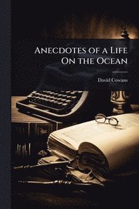 bokomslag Anecdotes of a Life On the Ocean