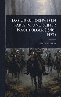 bokomslag Das Urkundenwesen Karls Iv. Und Seiner Nachfolger (1346-1437)