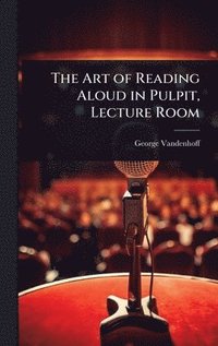 bokomslag The Art of Reading Aloud in Pulpit, Lecture Room