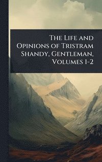bokomslag Life and Opinions of Tristram Shandy, Gentleman, Volumes 1-2