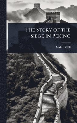 Story of the Siege in Peking