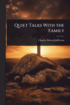 Charles Edward Jefferson - Quiet Talks With the Family, Häftad