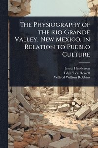 bokomslag Physiography of the Rio Grande Valley, New Mexico, in Relation to Pueblo Culture