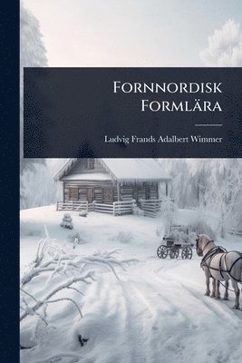 Ludvig Frands Adalbert Wimmer - Fornnordisk Formlära, Häftad