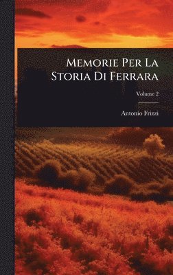 Memorie Per La Storia Di Ferrara