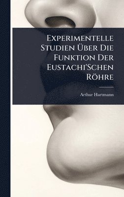 Arthur Hartmann - Experimentelle Studien Ãber Die Funktion Der Eustachi'Schen Röhre, Inbunden