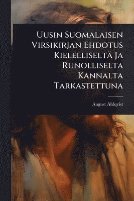 August Ahlqvist - Uusin Suomalaisen Virsikirjan Ehdotus Kielelliseltä Ja Runolliselta Kannalta Tarkastettuna, Häftad