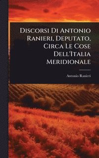 bokomslag Discorsi Di Antonio Ranieri, Deputato, Circa Le Cose Dell'Italia Meridionale