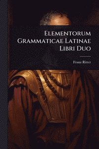 bokomslag Elementorum Grammaticae Latinae Libri Duo