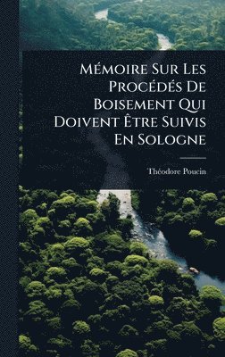bokomslag MÃ(c)moire Sur Les ProcÃ(c)dÃ(c)s De Boisement Qui Doivent Ã&#138;tre Suivis En Sologne