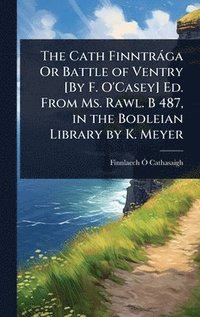 bokomslag Cath Finntràga Or Battle of Ventry [By F. O'Casey] Ed. From Ms. Rawl. B 487, in the Bodleian Library by K. Meyer