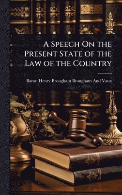 Baron Henry Brougham Brougham and Vaux, Baron Henry Brougham Brougham And Vaux - Speech On the Present State of the Law of the Country, Inbunden