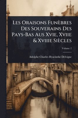 bokomslag Les Oraisons Funèbres Des Souverains Des Pays-Bas Aus Xvie, Xviie & Xviiie Siècles