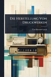 bokomslag Die Herstellung Von Druckwerken
