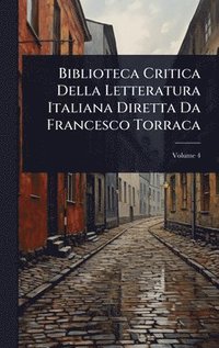 bokomslag Biblioteca Critica Della Letteratura Italiana Diretta Da Francesco Torraca