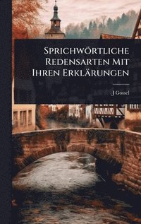 bokomslag Sprichwörtliche Redensarten Mit Ihren Erklärungen