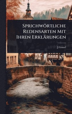 bokomslag Sprichwörtliche Redensarten Mit Ihren Erklärungen