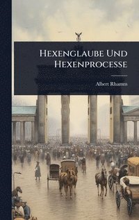 bokomslag Hexenglaube Und Hexenprocesse