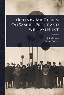 bokomslag Notes by Mr. Ruskin On Samuel Prout and William Hunt