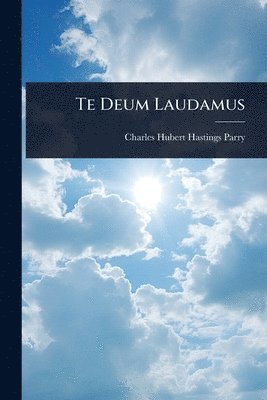 Charles Hubert Hastings Parry - Te Deum Laudamus, Häftad