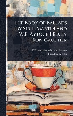 William Edmondstoune Aytoun, Theodore Martin - Book of Ballads [By Sir T. Martin and W.E. Aytoun] Ed. by Bon Gaultier, Inbunden