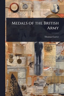 Thomas Carter - Medals of the British Army, Häftad