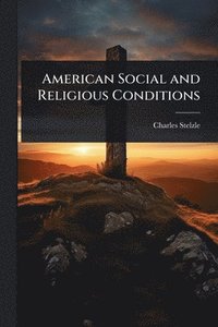 bokomslag American Social and Religious Conditions