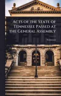 bokomslag Acts of the State of Tennessee Passed at the General Assembly