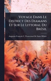 bokomslag Voyage Dans Le District Des Diamans Et Sur Le Littoral Du BrÃ(c)sil