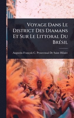 bokomslag Voyage Dans Le District Des Diamans Et Sur Le Littoral Du BrÃ(c)sil