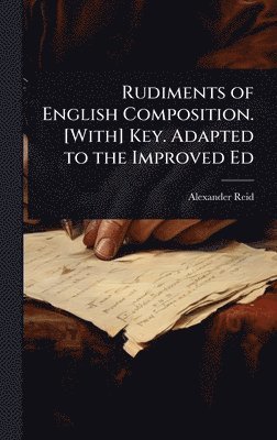 Rudiments of English Composition. [With] Key. Adapted to the Improved Ed