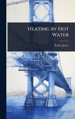 Walter Jones - Heating by Hot Water, Inbunden