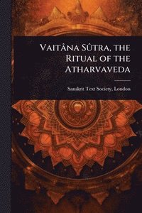 bokomslag Vaitâna SÃ»tra, the Ritual of the Atharvaveda
