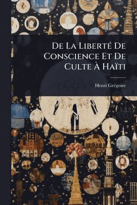 bokomslag De La LibertÃ(c) De Conscience Et De Culte Ã&#128; Haïti