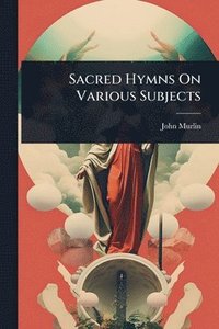 bokomslag Sacred Hymns On Various Subjects