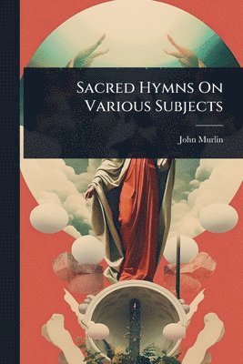 bokomslag Sacred Hymns On Various Subjects