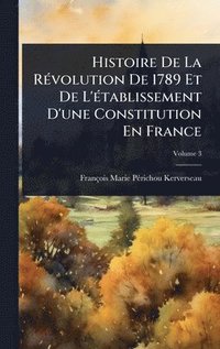 bokomslag Histoire De La RÃ(c)volution De 1789 Et De L'Ã(c)tablissement D'une Constitution En France