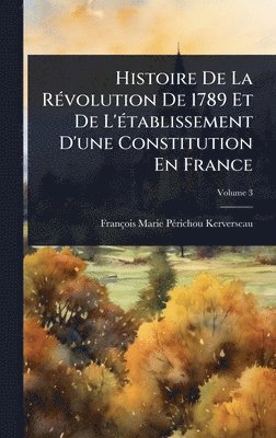 bokomslag Histoire De La RÃ(c)volution De 1789 Et De L'Ã(c)tablissement D'une Constitution En France