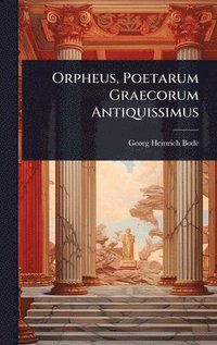 bokomslag Orpheus, Poetarum Graecorum Antiquissimus