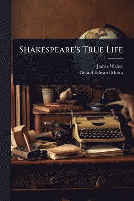 James Walter, Gerald Edward Moira - Shakespeare's True Life, Häftad