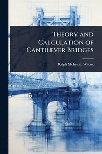 bokomslag Theory and Calculation of Cantilever Bridges