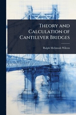 bokomslag Theory and Calculation of Cantilever Bridges