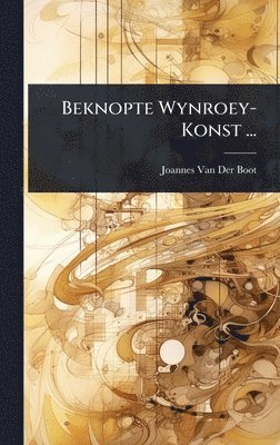 bokomslag Beknopte Wynroey-Konst ...