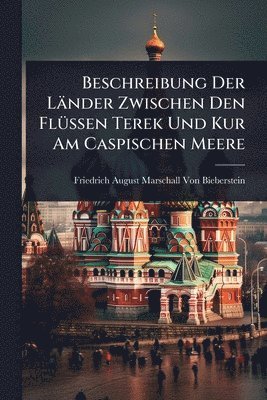 bokomslag Beschreibung Der Länder Zwischen Den FlÃ1/4ssen Terek Und Kur Am Caspischen Meere