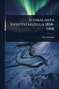 bokomslag Suomalaista Sivistystaistelua 1858-1908